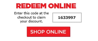 Redeem online. Enter this code at checkout to claim your discount.